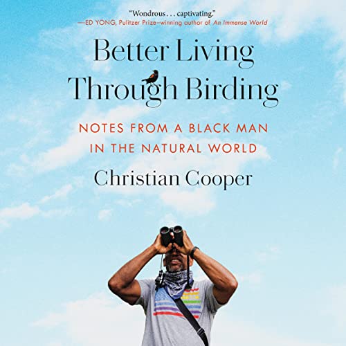 Better Living Through Birding by Christian Cooper