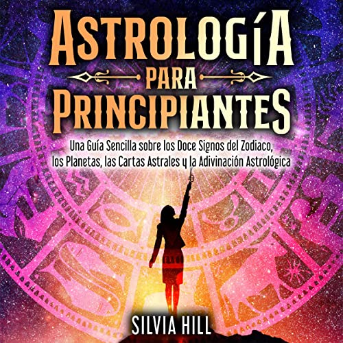 Astrología para principiantes [Astrology for Beginners] by Silvia Hill
