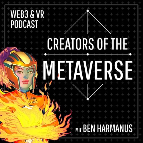 Creators of the Metaverse - Der Web3 und VR/AR/XR Podcast mit Ben Harmanus by Ben Harmanus
