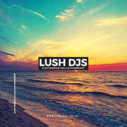 Lush DJs - Electronica/Chillout/Ambient by Lush DJs