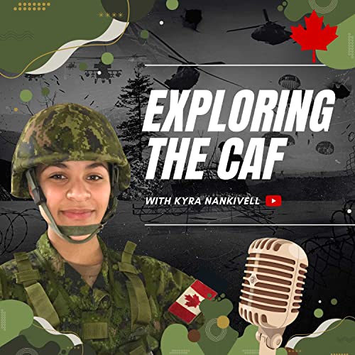 Exploring the Canadian Armed Forces (CAF) by Kyra Nankivell