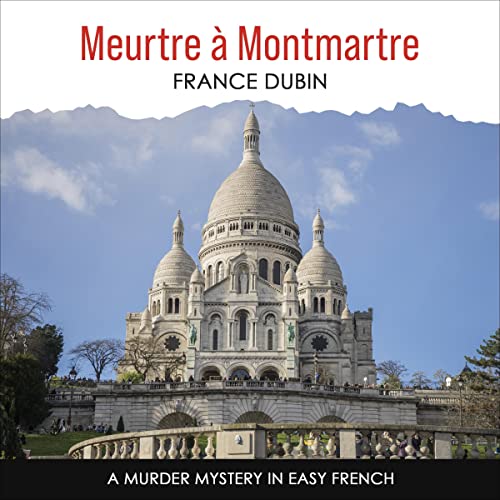 Meurtre à Montmartre: A Murder Mystery in Easy French (Petits meurtres français)