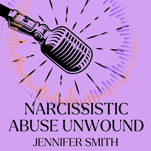 Narcissistic Abuse Unwound: True Love Scam Recovery