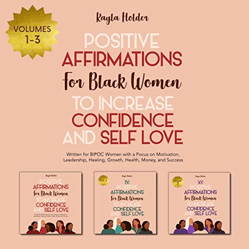 Positive Affirmations for Black Women to Increase Confidence and Self-Love Volumes 1-3: Written for BIPOC Women with a Focus on Motivation, Leadership, Healing, Growth, Health, Money, and Success