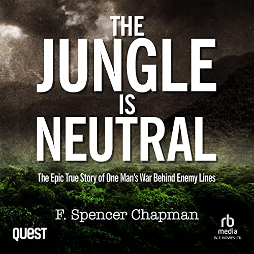 The Jungle Is Neutral by F. Spencer Chapman