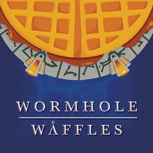 Wormhole Waffles: A Stargate Podcast by The Geeky Waffle