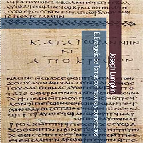 El Evangelio de Tomás con historia y comentarios [The Gospel of Thomas with History and Commentary]