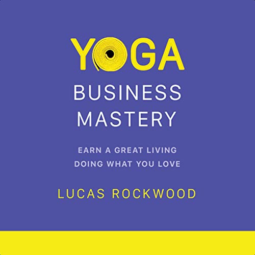 Yoga Business Mastery by Lucas Rockwood
