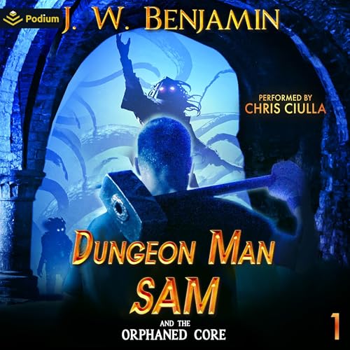 Dungeon Man Sam and the Orphaned Core by J.W. Benjamin