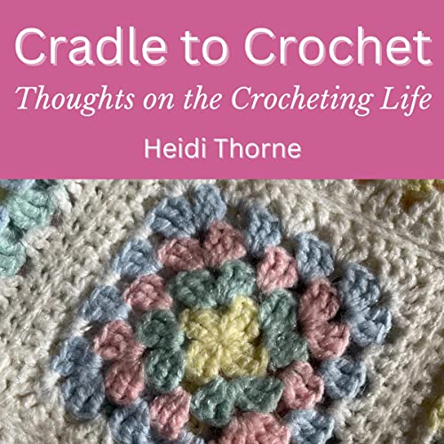Cradle to Crochet by Heidi Thorne