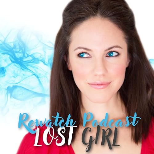 The Lost Girl Rewatch Podcast by Anna Silk
