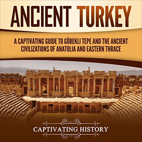 Ancient Turkey by Captivating History