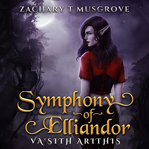 Symphony of Elliandor: Va'Sith Arithis by Zachary T Musgrove