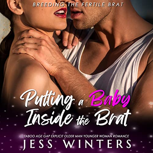 Putting a Baby Inside the Brat: Taboo Age Gap Romance Explicit Older Man Younger Pregnant Woman