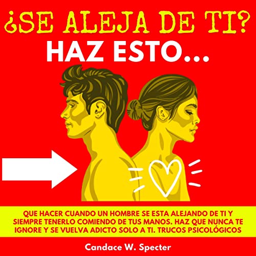 ¿Se Aleja De Ti? Haz Esto. [Does He Walk Away from You? Do This.]