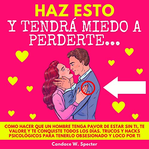 Haz Esto y Tendrá Miedo A Perderte [Do This and He Will Be Afraid of Losing You}