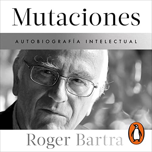 Mutaciones. Autobiografía intelectual [Mutations. Intellectual Autobiography]