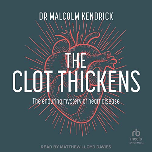 The Clot Thickens by Dr Malcolm Kendrick
