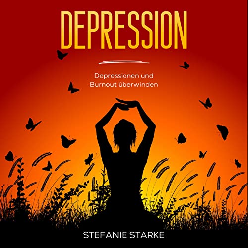 Depression: Depressionen und Burnout überwinden [Depression: Overcoming Depression and burnout]