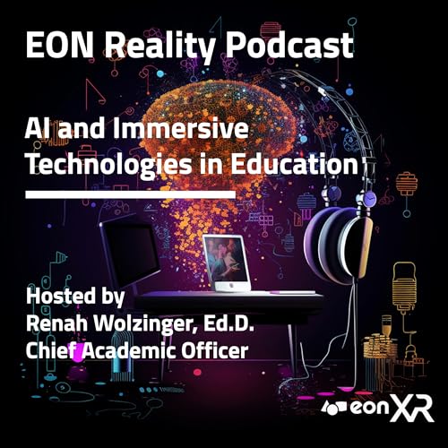 EON Reality Podcast - AI and Immersive Technologies in Education by Dr. Renah Wolzinger Chief Academic Officer at EON Reality