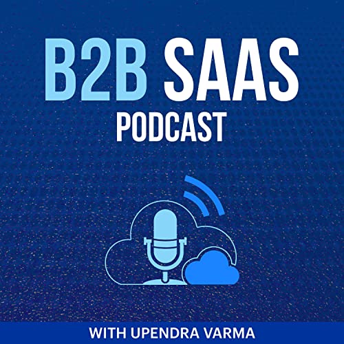 B2B SaaS Podcast by Upendra Varma