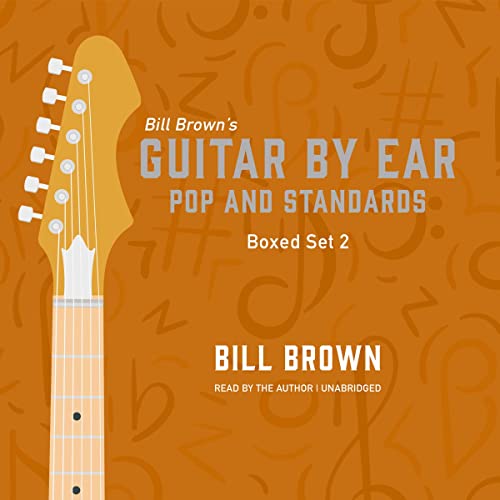 Guitar by Ear: Pop and Standards Box Set 2 by Bill Brown