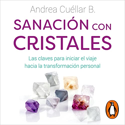 Sanación con cristales [Crystal Healing] by Andrea Cuellar B.