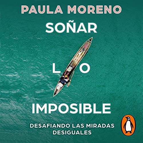 Soñar lo imposible [Dream the Impossible] by Paula Moreno