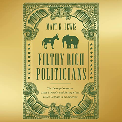 Filthy Rich Politicians by Matt Lewis