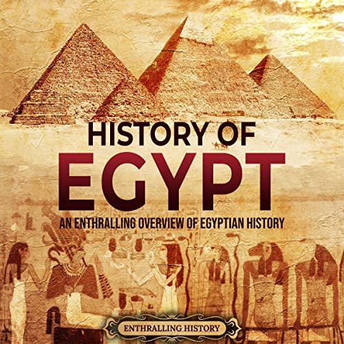 History of Egypt: An Enthralling Overview of Egyptian History (Egyptian Mythology and History)