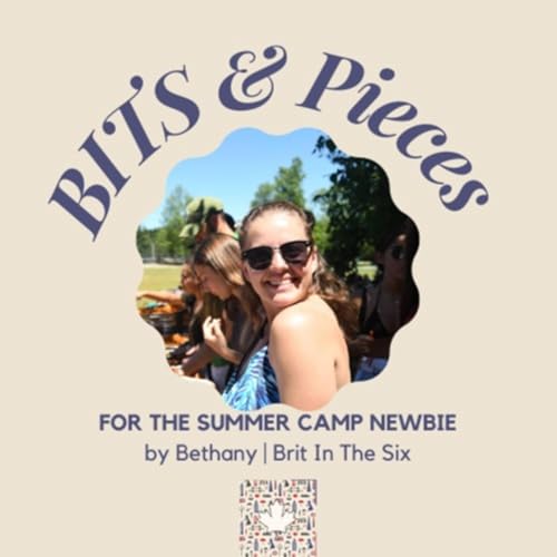 BITS and Pieces: For The Summer Camp Newbie by Bethany | Brit In The Six