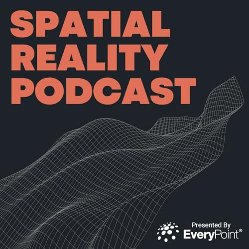 The Spatial Reality Podcast by EveryPoint