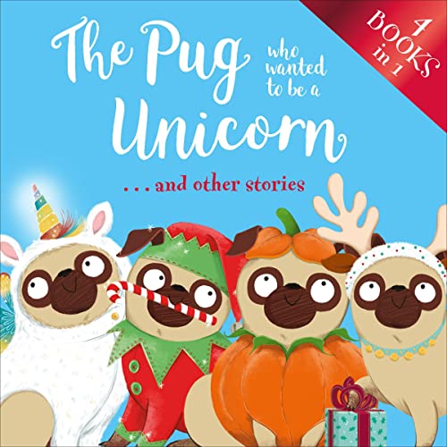 The Pug who wanted to be a Unicorn . . . and other stories by Bella Swift