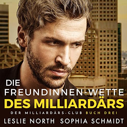 Die Freundinnen-Wette des Milliardärs [The Billionaire's Girlfriend Bet]