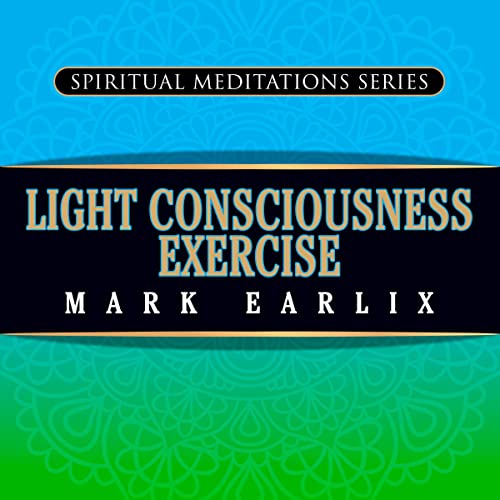 Light Consciousness Exercise by Mark Earlix