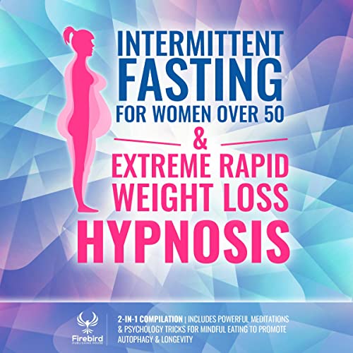 Intermittent Fasting for Women Over 50 & Extreme Rapid Weight Loss Hypnosis: 2-in-1 Compilation