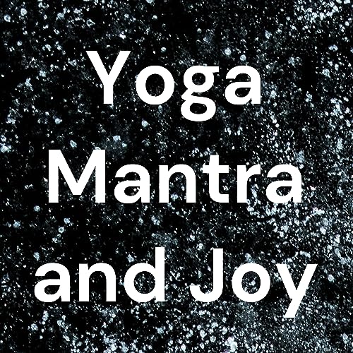 Yoga Mantra and Joy by Yoga Mantra and Joy