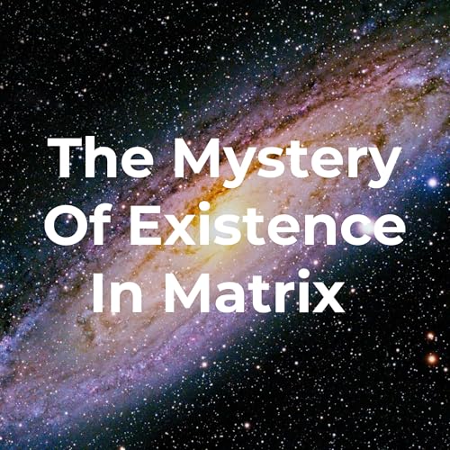 The Mystery Of Existence In Matrix by parth 125