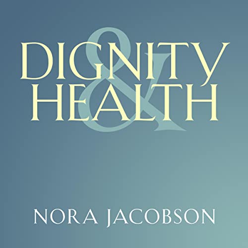 Dignity and Health by Nora Jacobson