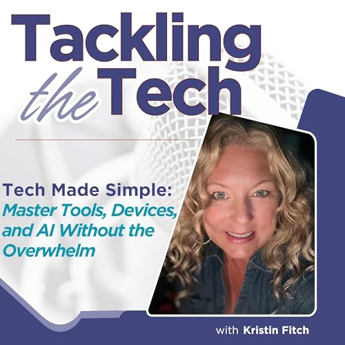 Tackling the Tech: Simplifying AI, Digital Tools & Online Business for Everyday Success by Kristin Fitch - Digital Tech Strategist Technology Coach Online Business Strategy