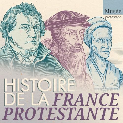 Histoire de la France protestante - Documentaire, christianisme - Regards protestants