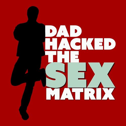 DAD HACKED THE SEX MATRIX by Scott W W Sawyer