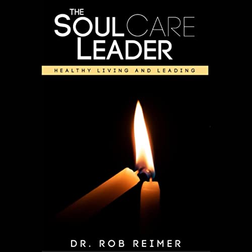 The Soul Care Leader by Rob Reimer