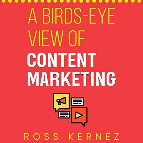 A Birds-Eye View of Content Marketing