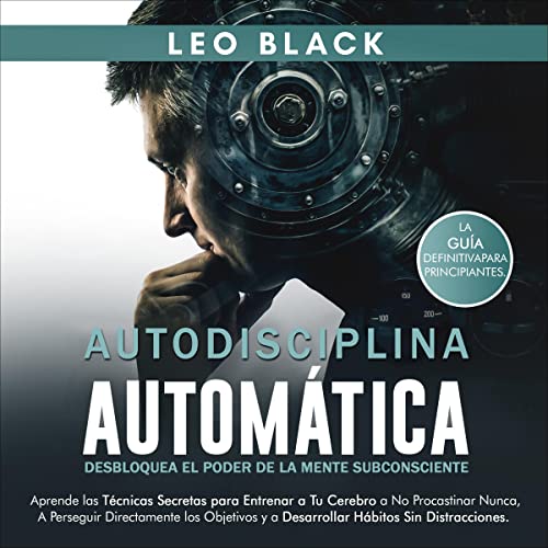 Autodisciplina Automática: Desbloquea el Poder de la Mente Subconsciente [Automatic Self-Discipline: Unlock the Power of the Subconscious Mind]