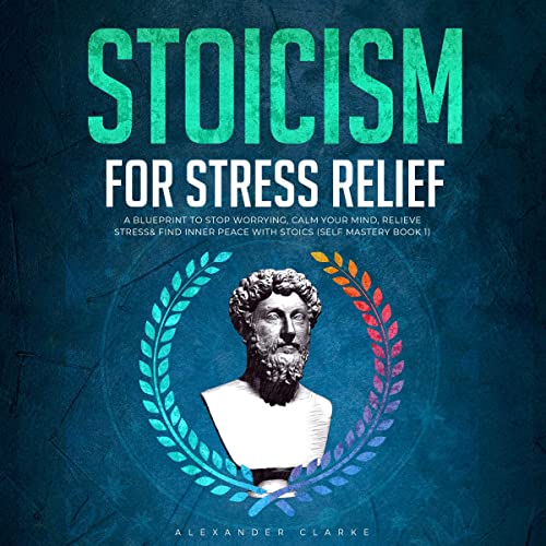 Stoicism for Stress Relief by Alexander Clarke