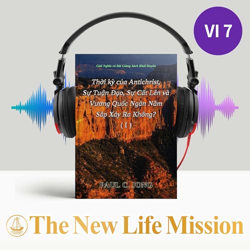 Giải Nghĩa và Bài Giảng Sách Khải Huyền - Thời kỳ của Antichrist, Sự Tuận Đạo, Sự Cất Lên và Vương Quốc Ngàn Năm Sắp Xảy Ra Không? ( I )