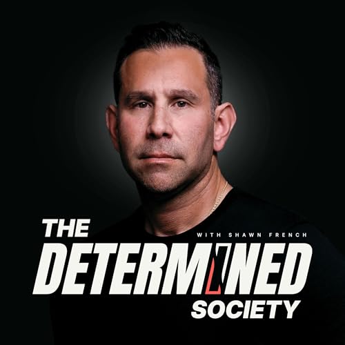 The Determined Society with Shawn French | Mindset, Adversity & Growth by Shawn French | Adversity & Determination Expert