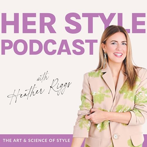 Her Style Podcast | Shopping, Color Palettes, Fashion, Wardrobe, Outfits, Clothing by Heather Riggs — Wardrobe Stylist Image Consultant & Color Analyst