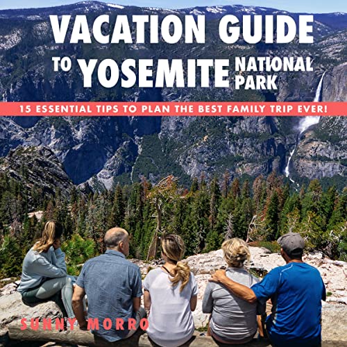 Vacation Guide to Yosemite National Park by Sunny Morro